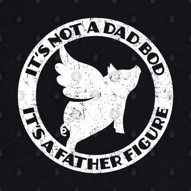 It's not a Dad Bod. It's a Father Figure. by Barn Shirt USA